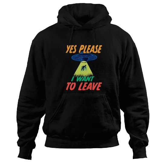 Aliens UFO Abduction Yes Please I Want To Leave 2Retro 32 Hoodies