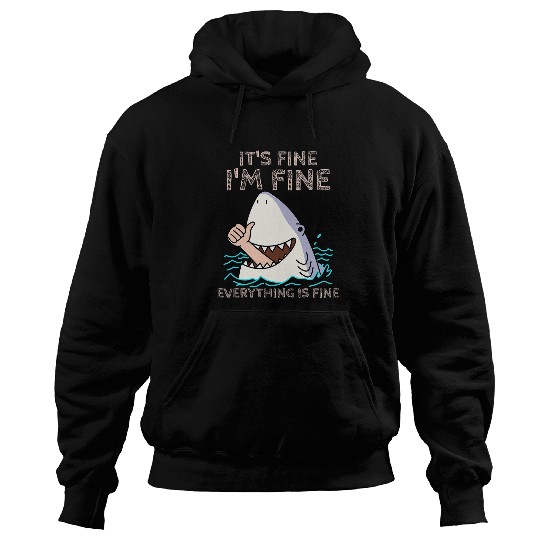 Shark Pet Its Fine Im Fine Everything is fine Funny Shark lover tee Hoodies
