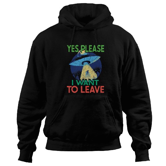 Aliens UFO Abduction Yes Please I Want To Leave 2Retro 21 Hoodies