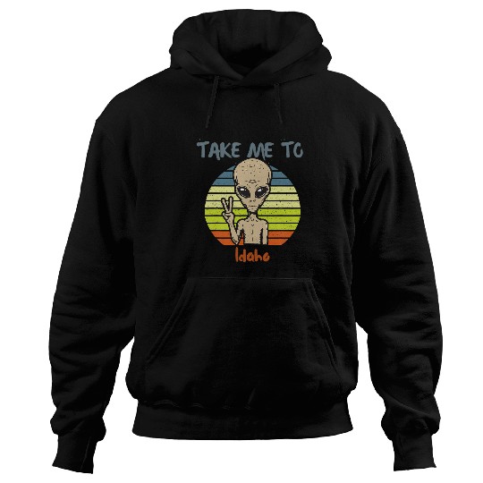 Aliens UFO Take Me To Idaho Alien Funny UFO Hoodies