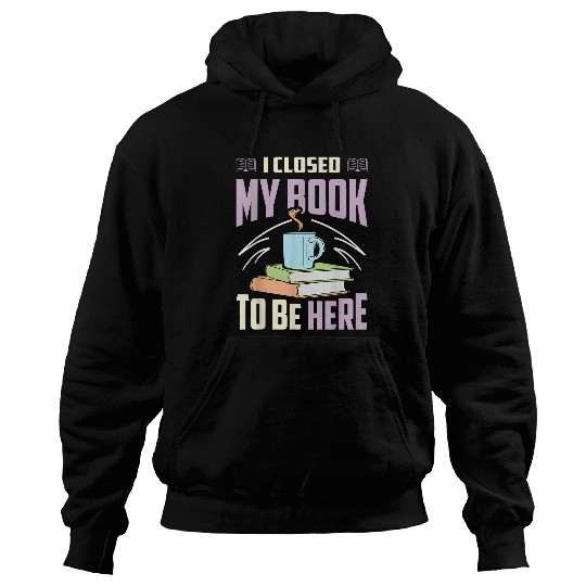 Book Fun I Closed My Book To Be Here Fantasy Novel Hoodies