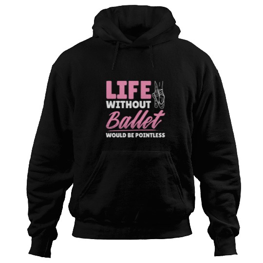 Womens Life Without Ballet Pointless Ballerina Dancer Dancing Hoodies