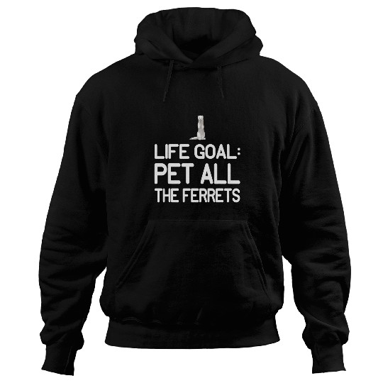 Ferret Pet Life Goal Pet All The Ferrets Kawaii Animal Art Quote Hoodies