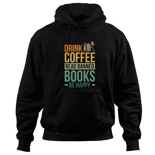 Book Fun Drink Coffee Read Banned Books Be Happy 4 Hoodies