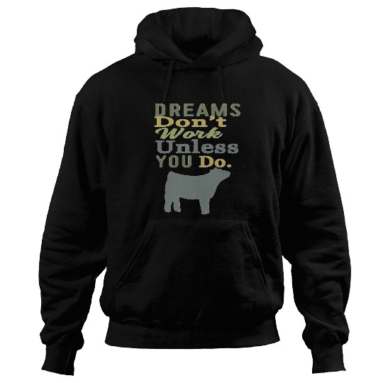 Cow Pet Dreams Dont Work Unless You Do Livestock Show Heifer Cow Hoodies