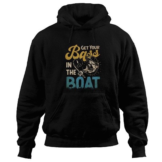 Fishing Fun Funny Bass Fishing Get Your Bass In TheBoat Bass Fish Hoodies