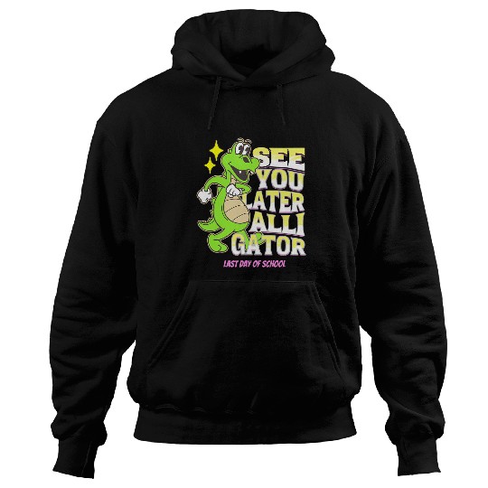 Alligator Pet Last Day Of School See You Later Alligator Teacher Student Hoodies