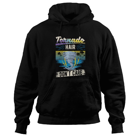 Tornado Hair Dont care Tornado Chaser Storm Chaser Hoodies