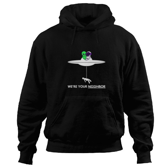 Aliens UFO Funny Were your Neighbor Alien UFO Astronaut Friend Hoodies