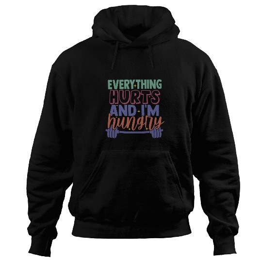 everything hurts and im hungry funny workout Gym Fitness 25 Hoodies