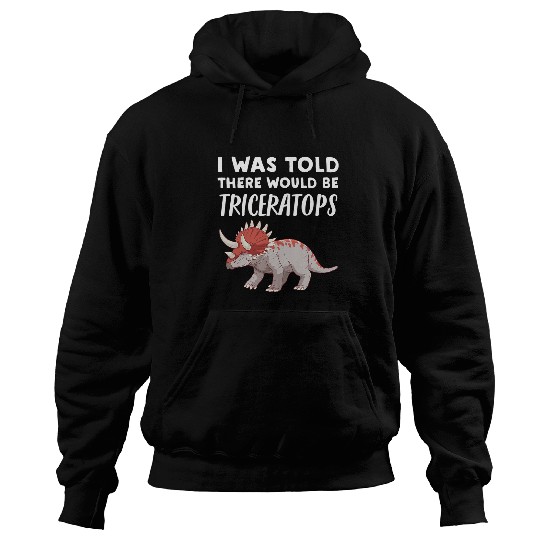 Dinosaur Pet Funny Triceratops Lover Gift There would be Triceratops Hoodies