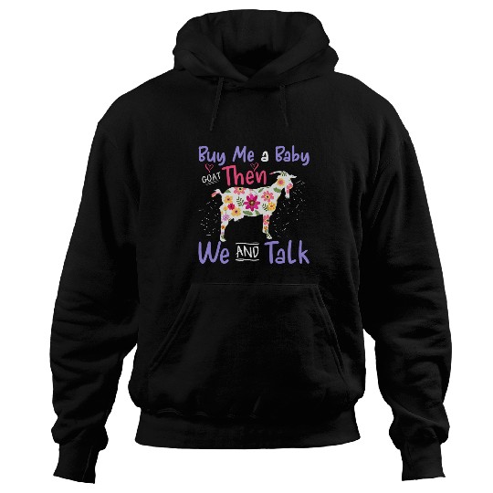Goats Pet Buy Me A Baby Goats Then We Can Talk Lamb Baby Goats 1 Hoodies