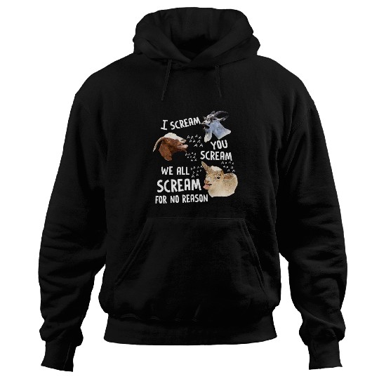 Goats Pet I Scream You Scream WeAllScream For No Reason Goats Funny Hoodies