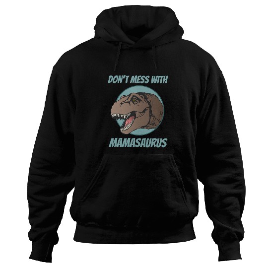 Dinosaur Pet Dont Mess With Mamasaurus Dinosaur Mom Life Mothers Day Hoodies