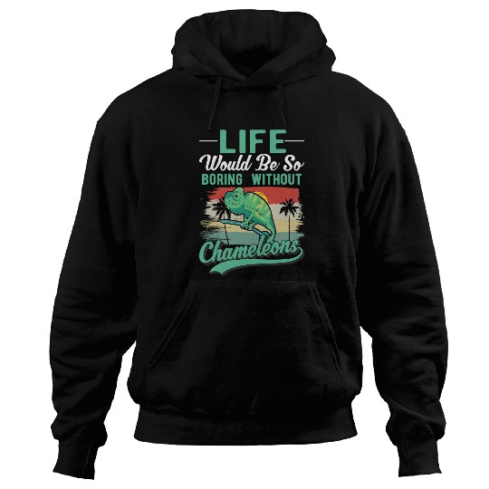 Chameleon Pet Life would be so boring without Chameleons 4 Hoodies