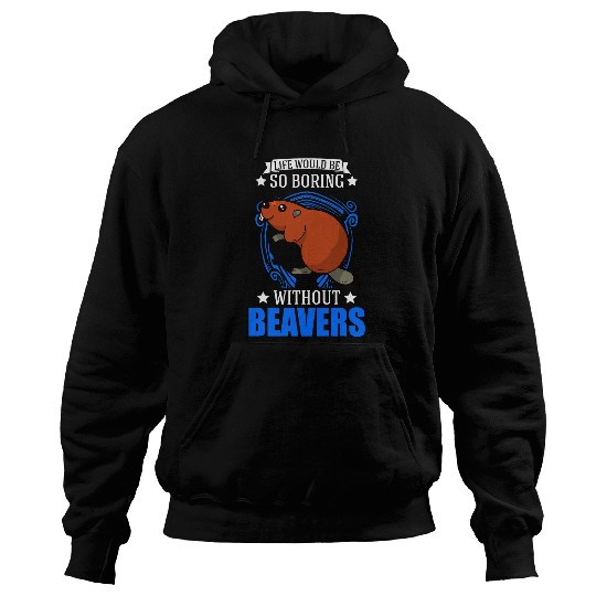 Beaver Pet Life would be so boring without Beavers 09 Hoodies