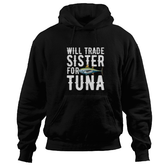 Fishing Fun Will trade sister for tuna Design for a Tuna Fisherman Hoodies