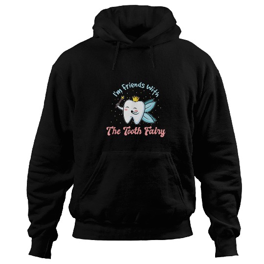 nurses Job Im Friends With The Tooth Fairy Funny Dental nurses dentists Hoodies