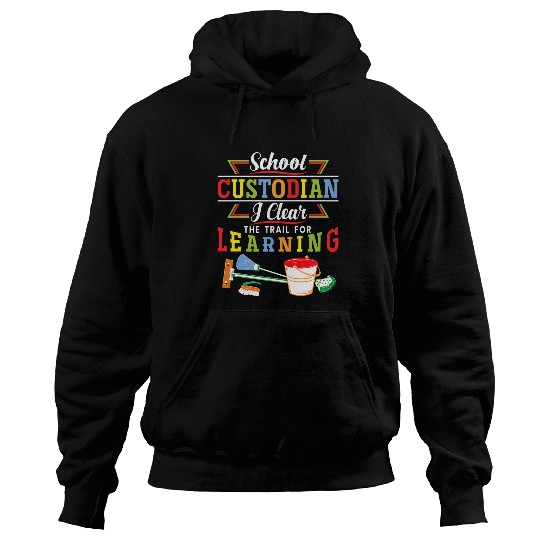 School Custodian I Clear The Trail For Learning Appreciation 25 Hoodies