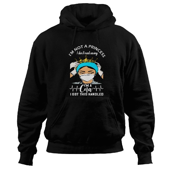 nurses Job Im not a princess i dont need saving im a cna i got this hadled cna 161 Hoodies