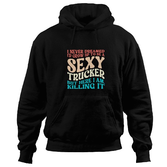 Truck Fun I Never Dreamed Grow Up Funny Truck Driver Trucker Trucking 2 Hoodies