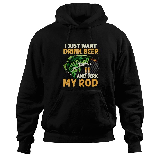 Fishing Fun Beer Fishing Fish Mens I Just Want to Drink Beer Jerk Rod Funny Fishing Humor 318 Fisher Hook Hoodies