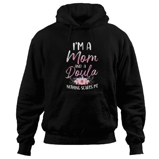 Doula Birth Worker Mom Im A Mom And A Doula Nothing Scares Hoodies
