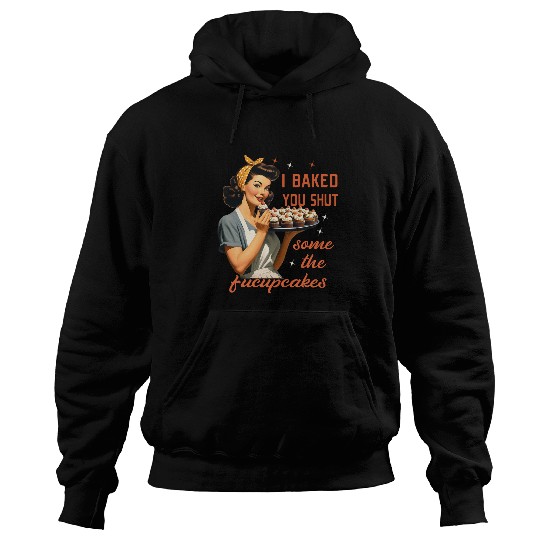 Cool Housewife I Baked You Some Shut The Fucupcakes vintages 21 Hoodies