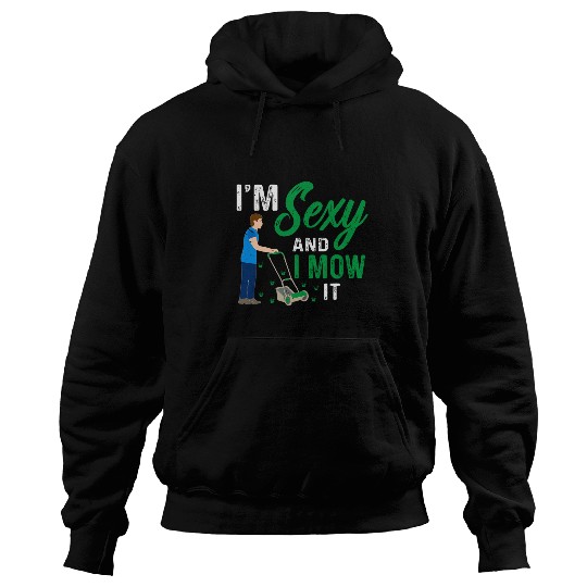 Lawn Mower Fun Im Sexy And I Mow It Funny Gardener and Humor Lawn Mowing Hoodies