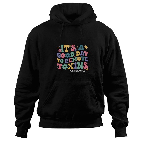 nurses Job Its A Good Day To Remove Toxins Dialysis Tech nurses Hoodies