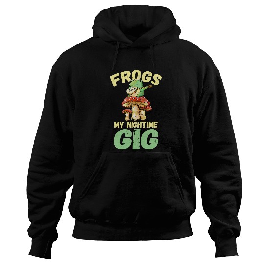 Frog Pet My Nighttime Gig Frog Hunting Mushroom Garden Pond Hoodies