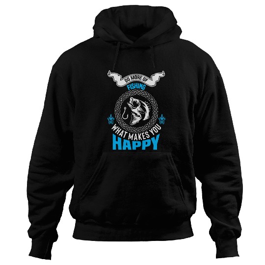 Fishing Fun make me happy Fish Island Creative Art the fisherman Hoodies