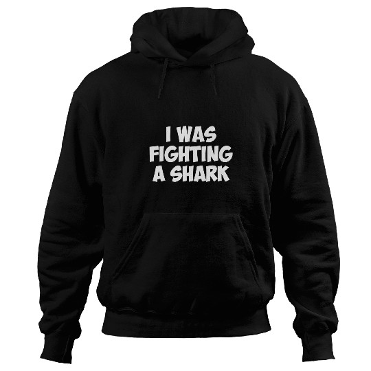 Shark Pet Funny Injury Get Well Gift I WAS FIGHTING A Hoodies