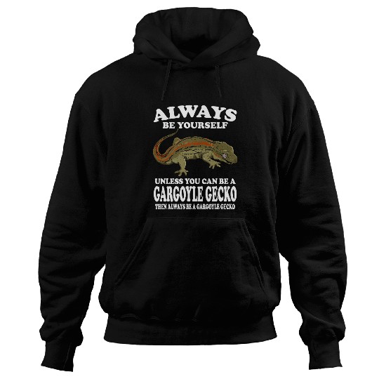 Gecko Pet Always Be Yourself Unless You Can Be A Gargoyle Gecko Lizard Hoodies