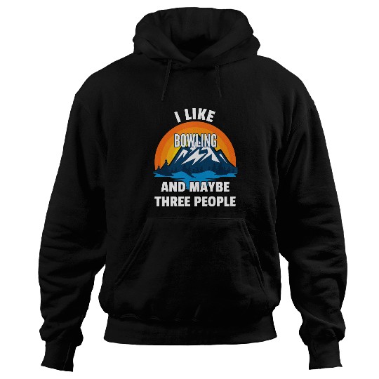Sport Bowling I Like Bowling And Maybe Three People Hoodies