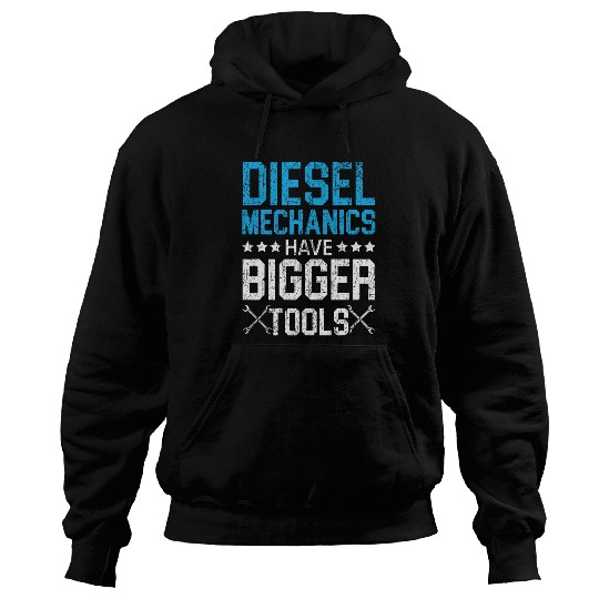 Diesel Mechanics Have Bigger Tools Automotive Auto Mechanic 21 Hoodies