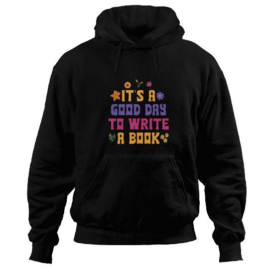 Book Fun Its A Good Day To Write A Book Writer Novelty Writing Quote Hoodies