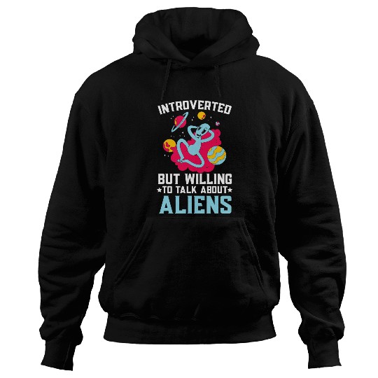 Aliens UFO Introverted But Willing To Talk About Aliens Cryptid 21 Hoodies