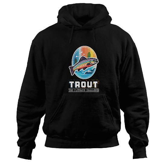 Fishing Fun Trout Fishing The Ultimate Challenge for Fly Fisherman Hoodies