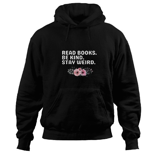 Book Fun Read Books Be Kind Stay Weird Funny Sarcastic Book Quote 1 6 Hoodies