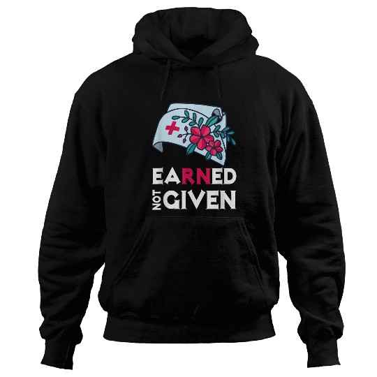 nurses Job Earned Not Given medicals Health Worker nurses Hoodies