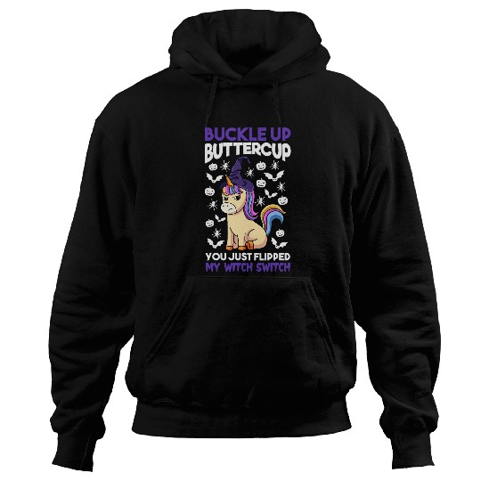 Unicorn Pet Buckle Up Buttercup You Just Flipped My Witch Switch 78 Hoodies