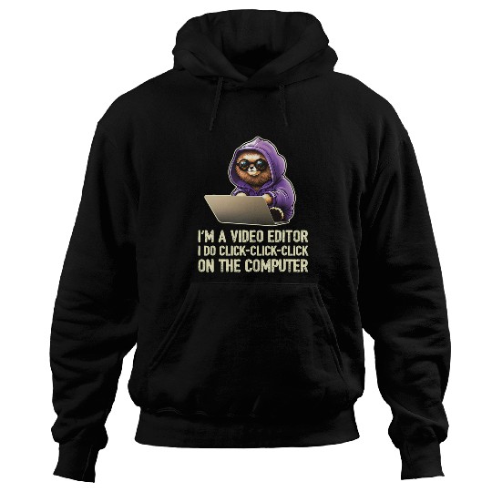Im a Video Editor I Do ClickClickClick On The Computer 21 Hoodies
