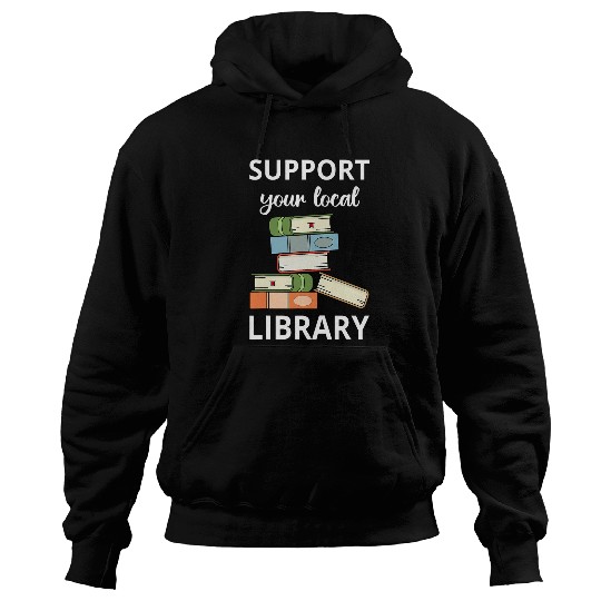 Book Fun Support Your Local Library Book Reader Bookworm Librarian Hoodies