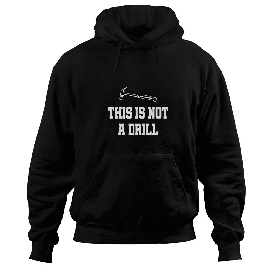 Woodworker Job This Is Not A Drill Hammer Tools Builder Funny Woodworker Hoodies