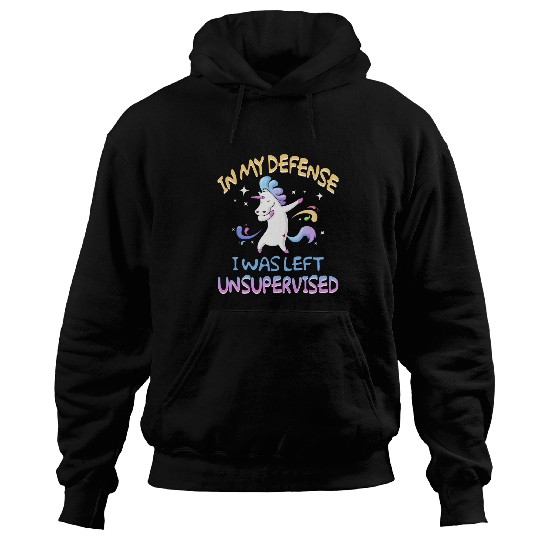 Unicorn Pet In My Defense I Was Left Unsupervised Unicorn184 Hoodies