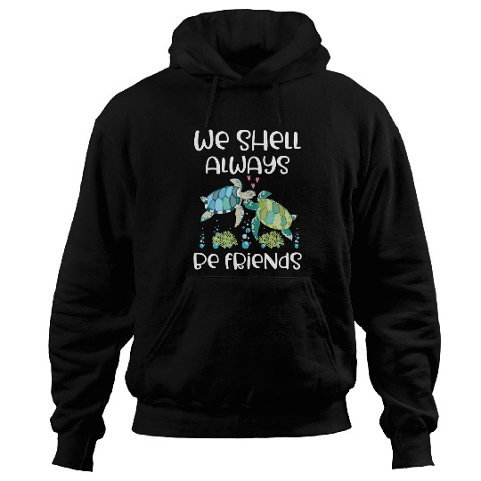 Turtle Pet We Shell Always Be Friends Funny Marine Life Sea Hoodies