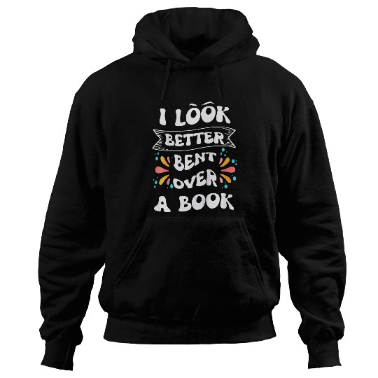Book Fun Kids Funny I Look Better Bent Over A Book Quote intellectual Hoodies