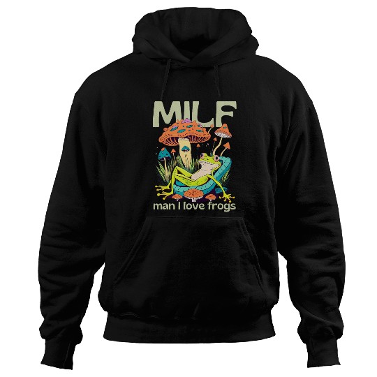 Frog Pet MILF Man I Love Frogs Cottagecore Mushroom Fungi crazys Hoodies