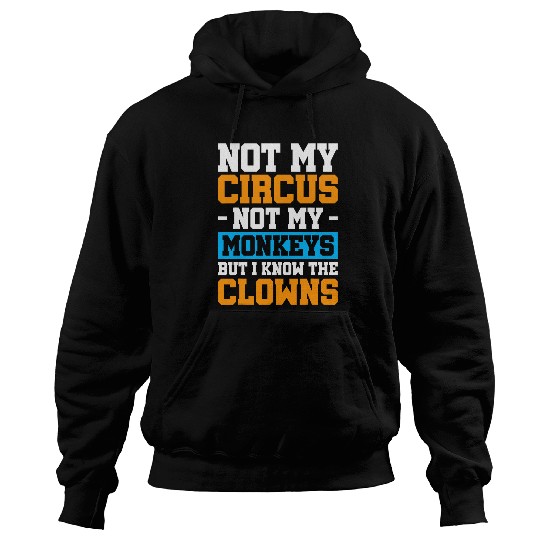 Not My Circus Not My Monkeys But I Know The Clowns 22 Hoodies